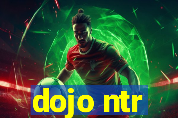 dojo ntr